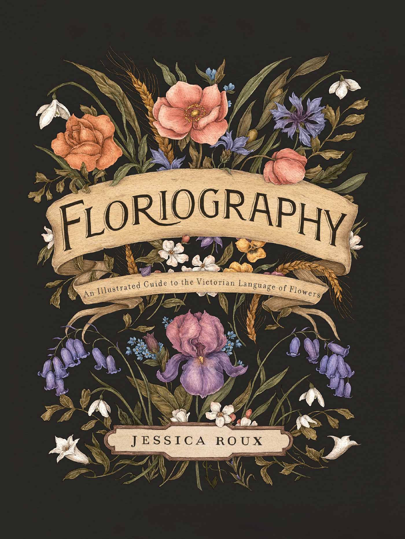 Floriography: An Illustrated Guide to the Victorian Language of Flowers (Volume 1) (Hidden Languages)