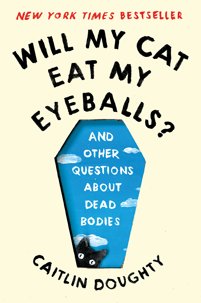 Will My Cat Eat My Eyeballs? And other Questions about Dead Bodies