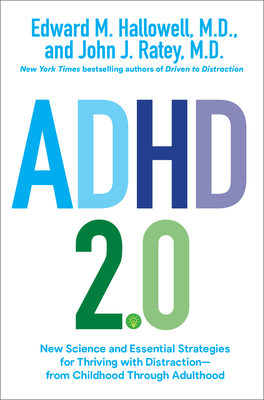 ADHD 2.0 : New Science and Essential Strategies for Thriving with Distraction—From Childhood Through Adulthood