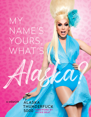 My Name’s Yours, What’s Alaska?: A Memoir