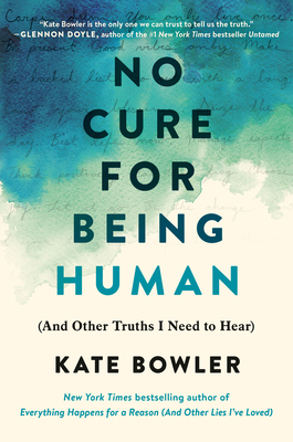 No Cure for Being Human: And Other Truths I Need to Hear