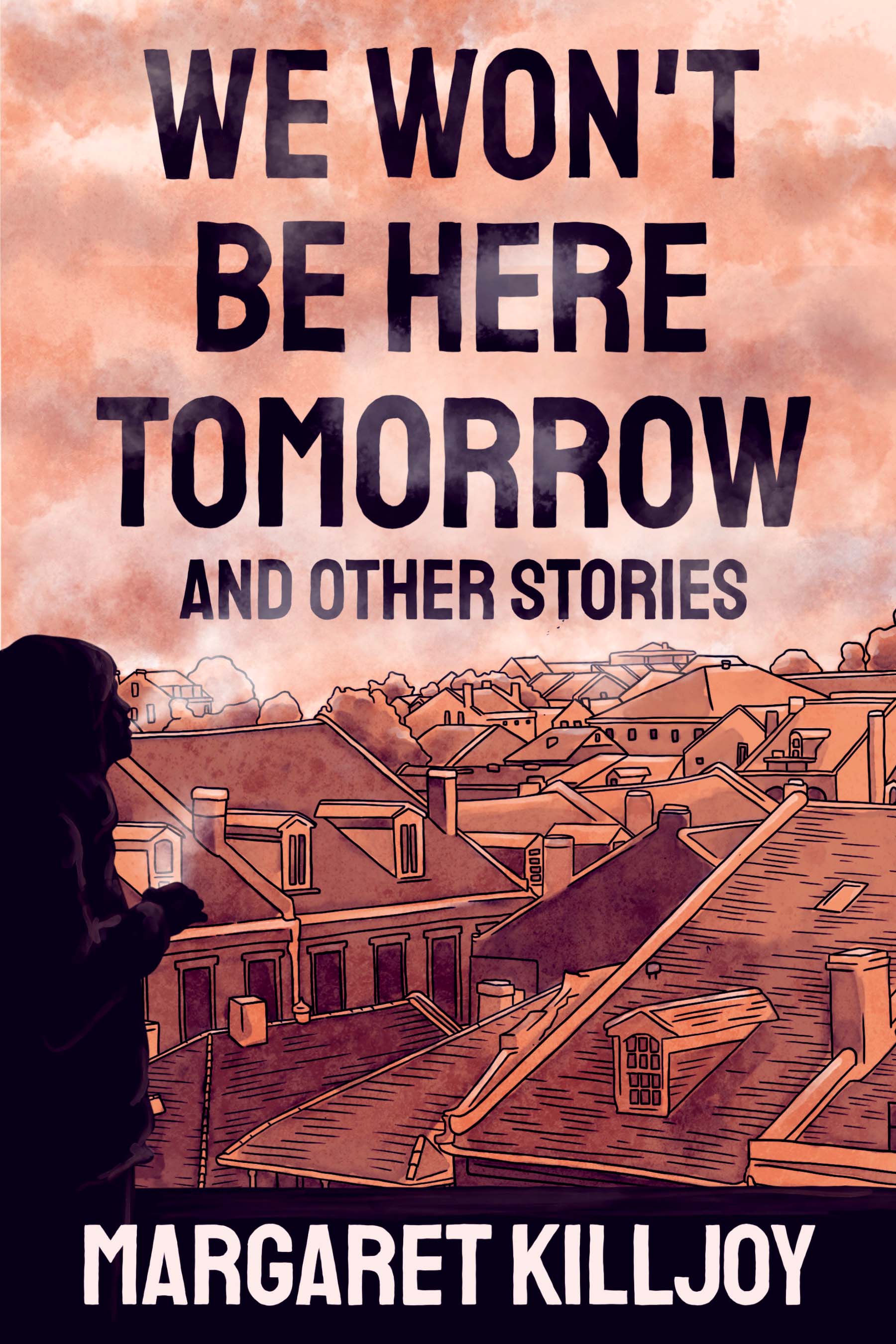 We Won't Be Here Tomorrow and Other Stories