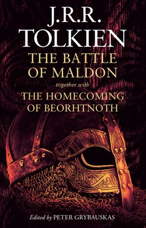 The Battle of Maldon together with The Homecoming of Beorhtnoth and 'The Tradition of Versification in Old English'
