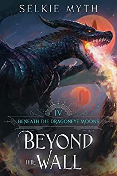 Beyond the Wall (Beneath the Dragoneye Moons, #4)