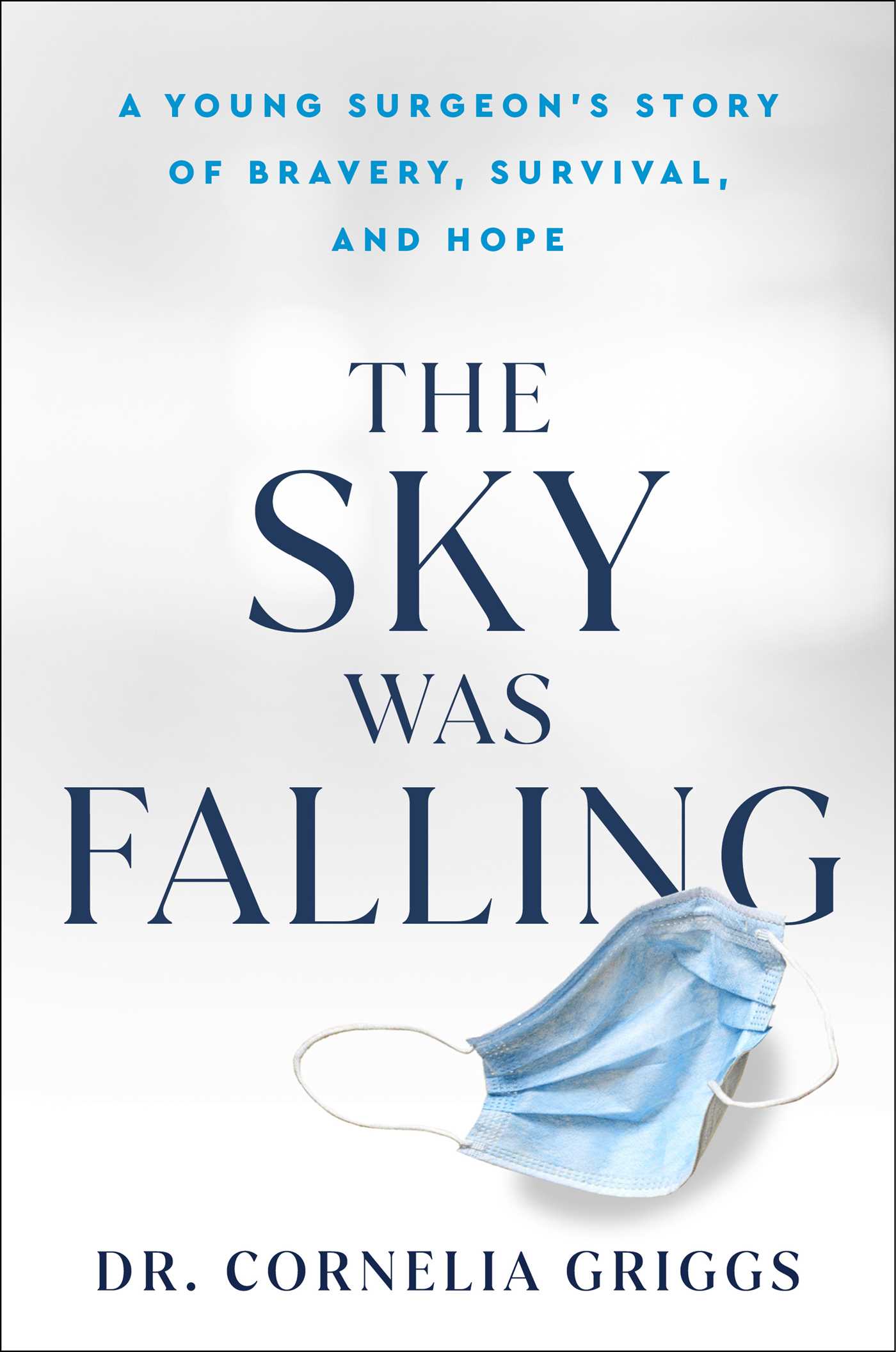 The Sky Was Falling: A Young Surgeon's Story of Bravery, Survival, and Hope