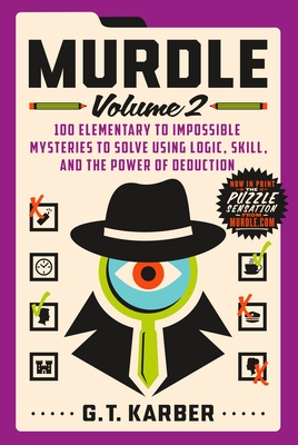 Murdle: Volume 2, 100 Elementary to Impossible Mysteries to Solve Using Logic, Skill, and the Power of Deduction