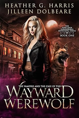 The Vampire and the Case of the Wayward Werewolf (The Portlock Paranormal Detective Series, #1)
